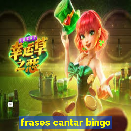 frases cantar bingo